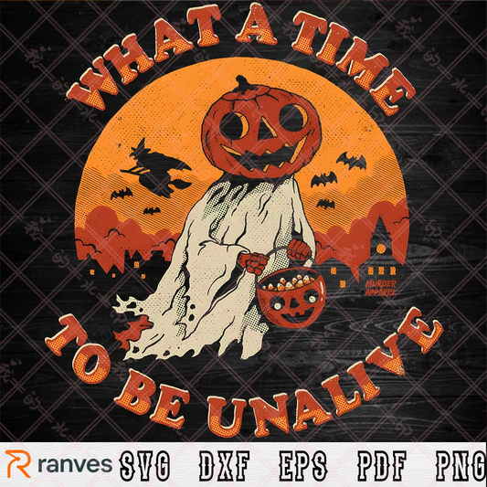 What A Time To Be Unalive SVG, PNG, EPS, DXF